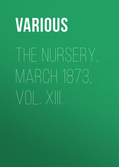 The Nursery, March 1873, Vol. XIII