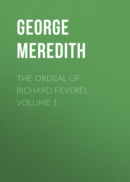 The Ordeal of Richard Feverel. Volume 1 (George Meredith). 