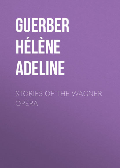 Guerber H?l?ne Adeline — Stories of the Wagner Opera