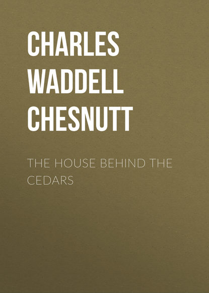 The House Behind the Cedars - Charles Waddell Chesnutt