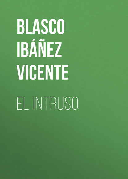 Висенте Бласко-Ибаньес El intruso