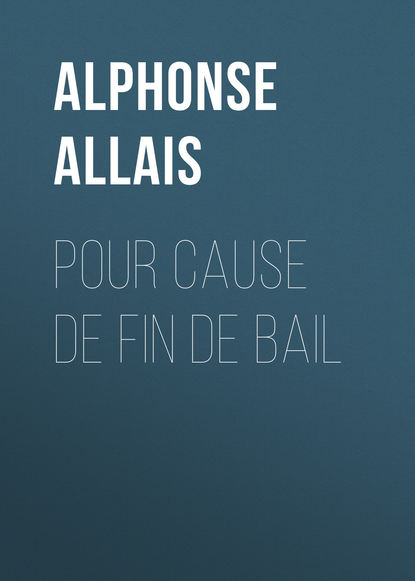 Alphonse Allais — Pour cause de fin de bail