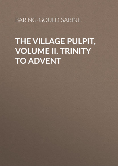 The Village Pulpit, Volume II. Trinity to Advent (Baring-Gould Sabine). 