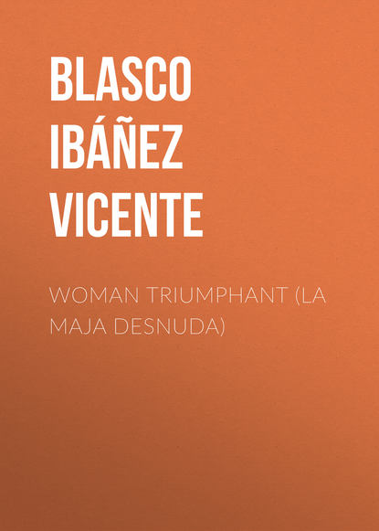 Висенте Бласко-Ибаньес — Woman Triumphant (La Maja Desnuda)