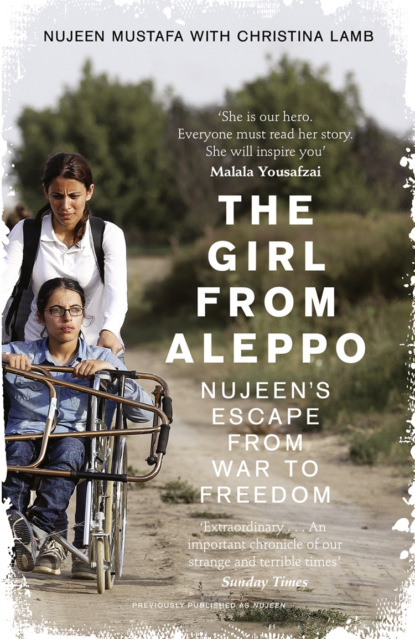 Christina  Lamb - The Girl From Aleppo: Nujeen’s Escape From War to Freedom