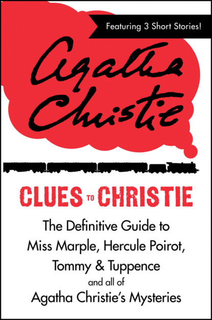 Агата Кристи — Clues to Christie: The Definitive Guide to Miss Marple, Hercule Poirot and all of Agatha Christie’s Mysteries