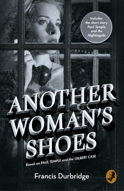Francis Durbridge - Another Woman’s Shoes: Based on Paul Temple and the Gilbert Case