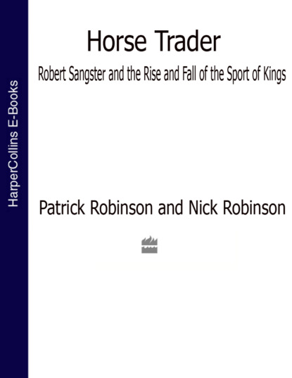 Horse Trader: Robert Sangster and the Rise and Fall of the Sport of Kings - Nick  Robinson