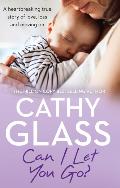 Cathy Glass - Can I Let You Go?: A heartbreaking true story of love, loss and moving on