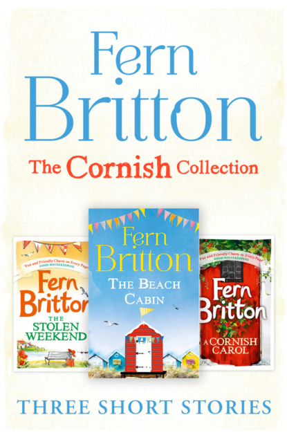 Fern  Britton - Fern Britton Short Story Collection: The Stolen Weekend, A Cornish Carol, The Beach Cabin