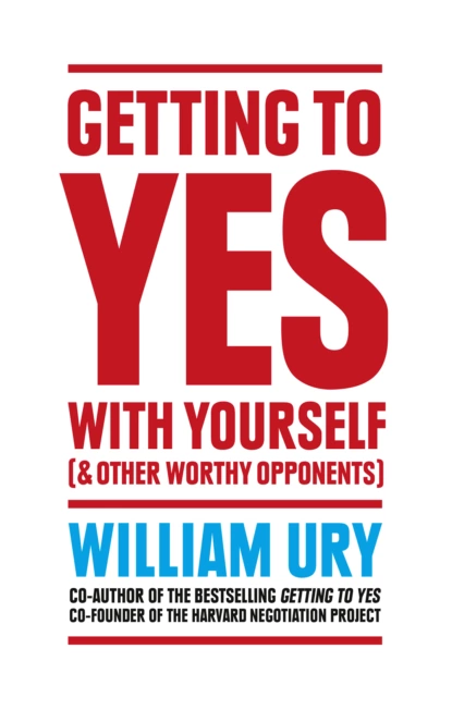 Обложка книги Getting to Yes with Yourself: And Other Worthy Opponents, Уильям Юри