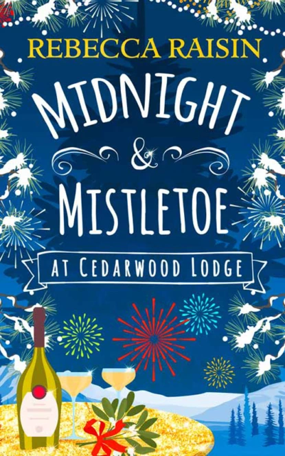 Обложка книги Midnight and Mistletoe at Cedarwood Lodge: Your invite to the most uplifting and romantic party of the year!, Rebecca  Raisin