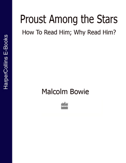 Malcolm  Bowie - Proust Among the Stars: How To Read Him; Why Read Him?