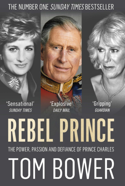 Rebel Prince: The Power, Passion and Defiance of Prince Charles  the explosive biography, as seen in the Daily Mail