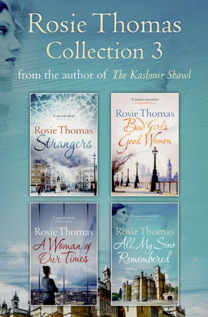 Обложка книги Rosie Thomas 4-Book Collection: Strangers, Bad Girls Good Women, A Woman of Our Times, All My Sins Remembered, Rosie  Thomas