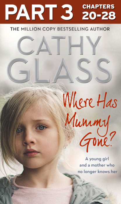 Cathy Glass - Where Has Mummy Gone?: Part 3 of 3: A young girl and a mother who no longer knows her