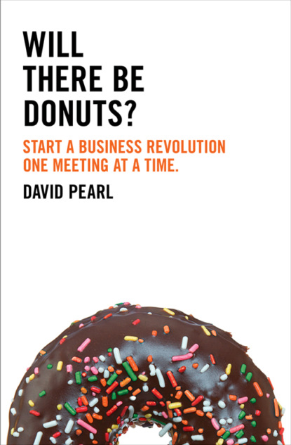 David  Pearl - Will there be Donuts?: Start a business revolution one meeting at a time