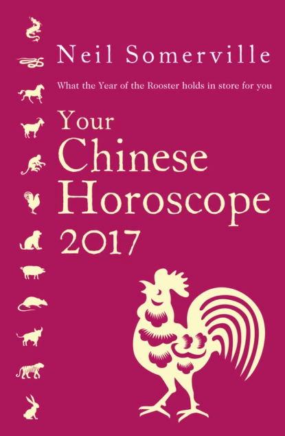 Обложка книги Your Chinese Horoscope 2017: What the Year of the Rooster holds in store for you, Neil  Somerville