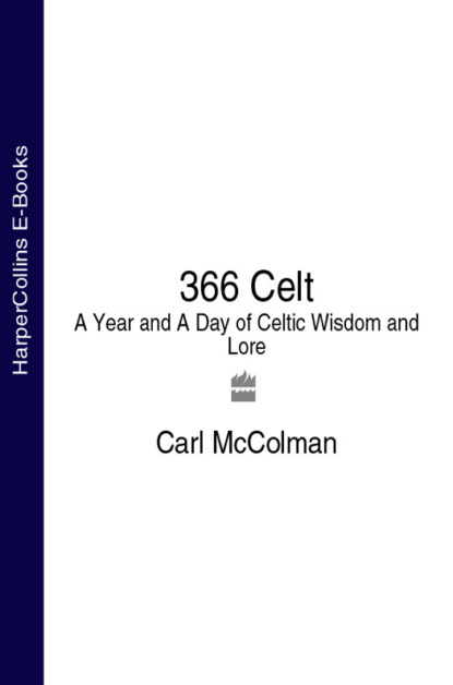 Carl  McColman - 366 Celt: A Year and A Day of Celtic Wisdom and Lore