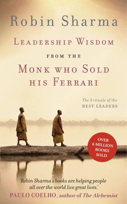 Обложка книги Leadership Wisdom from the Monk Who Sold His Ferrari: The 8 Rituals of the Best Leaders, Робин Шарма