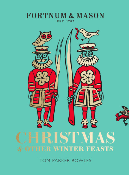 Fortnum & Mason: Christmas & Other Winter Feasts - Tom Bowles Parker