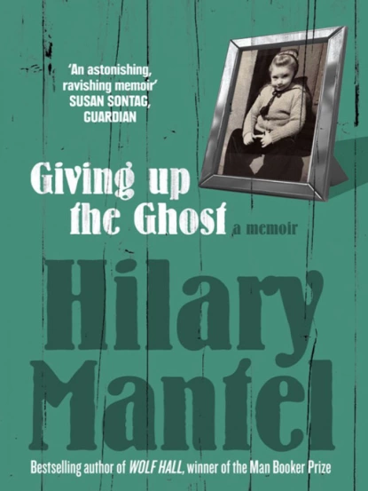 Обложка книги Giving up the Ghost: A memoir, Hilary  Mantel