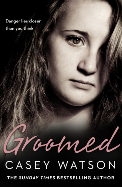 Groomed: Danger lies closer than you think - Casey  Watson