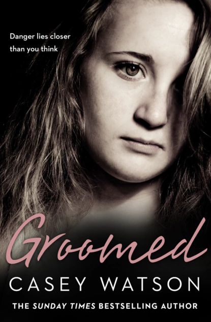 Обложка книги Groomed: Danger lies closer than you think, Casey  Watson