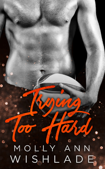 Molly Wishlade Ann - Trying Too Hard...: A steamy standalone sports romance