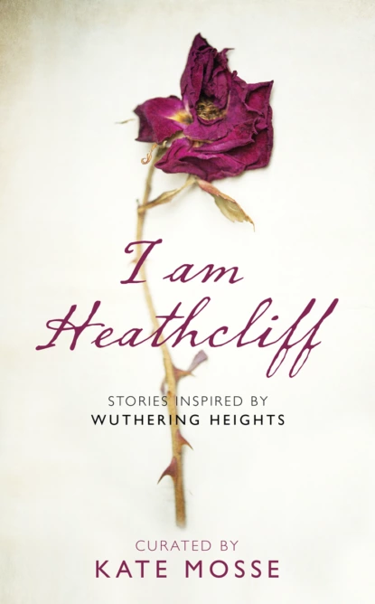 Обложка книги I Am Heathcliff: Stories Inspired by Wuthering Heights, Kate  Mosse