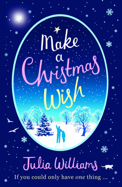 Julia  Williams - Make A Christmas Wish: A heartwarming, witty and magical festive treat
