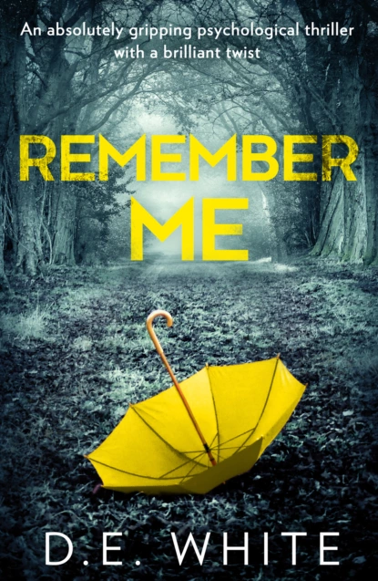 Обложка книги Remember Me: An absolutely gripping psychological thriller with a brilliant twist, D. White E.