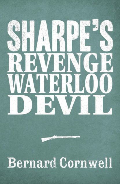 Bernard Cornwell - Sharpe 3-Book Collection 7: Sharpe’s Revenge, Sharpe’s Waterloo, Sharpe’s Devil