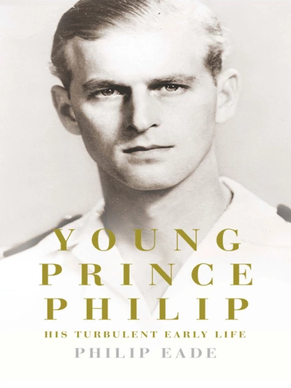 Обложка книги Young Prince Philip: His Turbulent Early Life, Philip  Eade