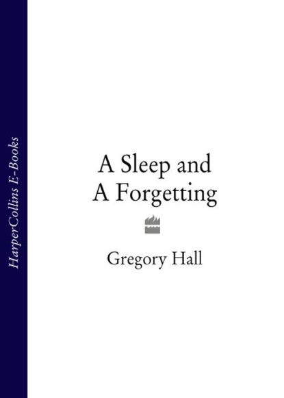 Gregory  Hall - A Sleep and A Forgetting