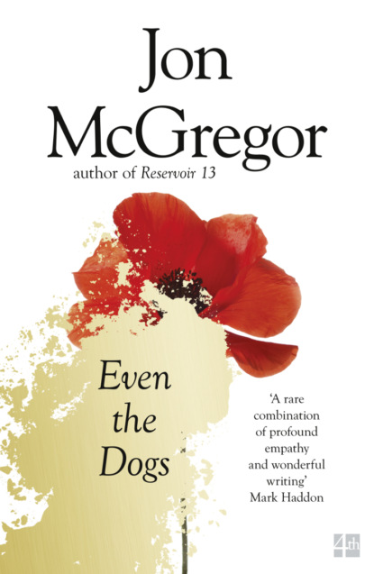 Jon  McGregor - Even the Dogs