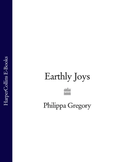 Обложка книги Earthly Joys, Philippa  Gregory