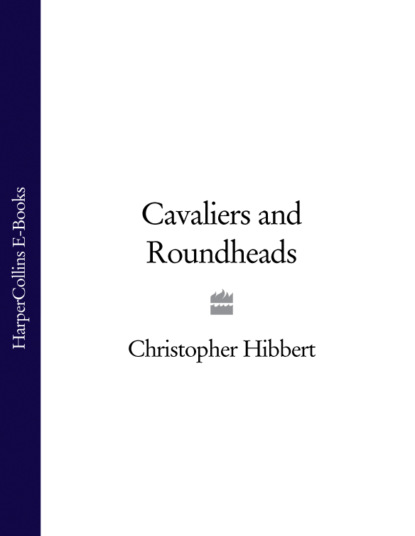 Cavaliers and Roundheads (Christopher  Hibbert). 