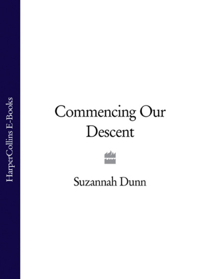 Suzannah Dunn — Commencing Our Descent
