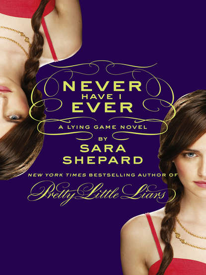 Sara Shepard - Never Have I Ever: A Lying Game Novel