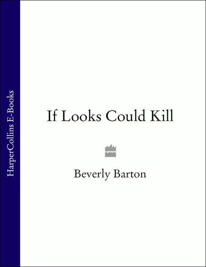 Обложка книги If Looks Could Kill, BEVERLY  BARTON