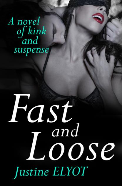 Justine  Elyot - Fast And Loose