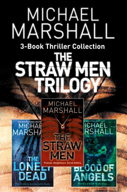 Michael  Marshall - The Straw Men 3-Book Thriller Collection: The Straw Men, The Lonely Dead, Blood of Angels