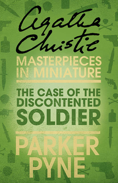 Агата Кристи — The Case of the Discontented Soldier: An Agatha Christie Short Story