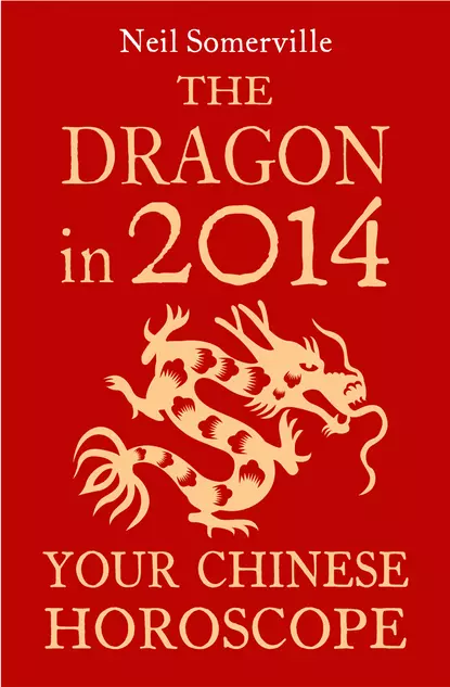 Обложка книги The Dragon in 2014: Your Chinese Horoscope, Neil  Somerville