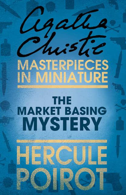 Агата Кристи - The Market Basing Mystery: A Hercule Poirot Short Story