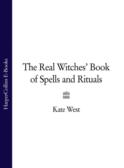 Kate  West - The Real Witches’ Book of Spells and Rituals