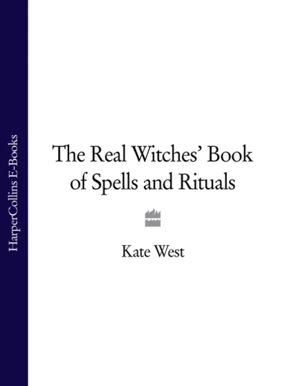 Обложка книги The Real Witches’ Book of Spells and Rituals, Kate  West