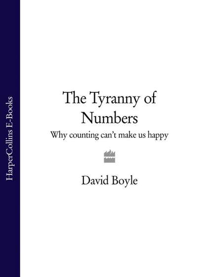 The Tyranny of Numbers: Why Counting Can’t Make Us Happy