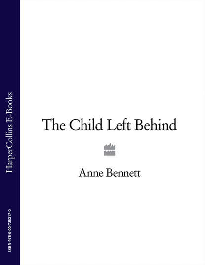Anne  Bennett - The Child Left Behind